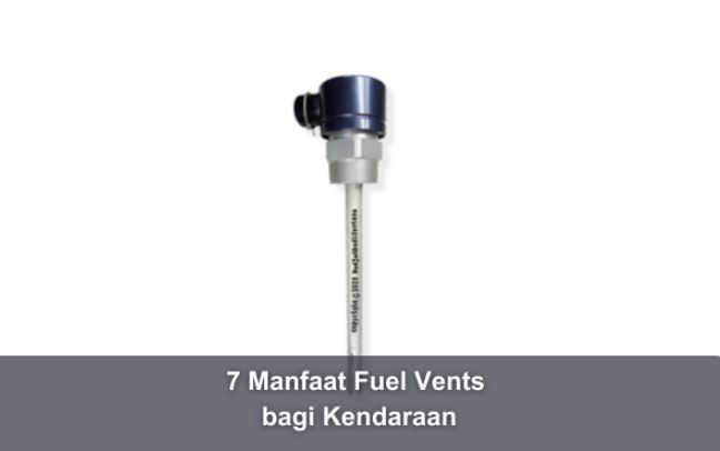 7 Manfaat Fuel Vents bagi Kendaraan